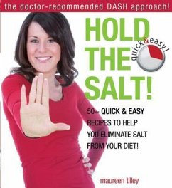 Hold the Salt!: 50+ Quick & Easy Recipes to Help You Eliminate Salt from Your Diet! - Tilley, Maureen