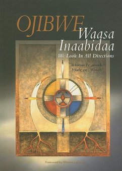 Ojibwe Waasa Inaabidaa: We Look in All Directions - Peacock, Thomas; Wisuri, Marlene