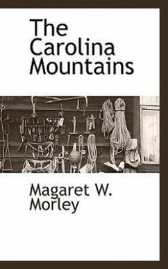 The Carolina Mountains - Morley, Magaret W.; Morley, Margaret W.