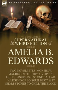 The Collected Supernatural and Weird Fiction of Amelia B. Edwards - Edwards, Professor Amelia B