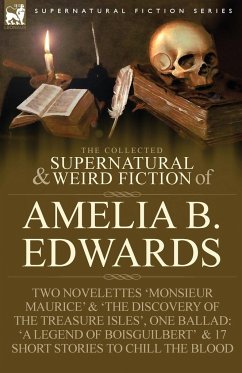The Collected Supernatural and Weird Fiction of Amelia B. Edwards - Edwards, Amelia B.