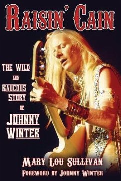 Raisin' Cain: The Wild and Raucous Story of Johnny Winter - Sullivan, Mary Lou