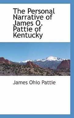 The Personal Narrative of James O. Pattie of Kentucky - Pattie, James Ohio