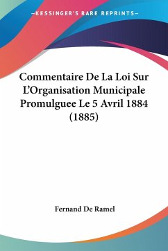 Commentaire De La Loi Sur L'Organisation Municipale Promulguee Le 5 Avril 1884 (1885)