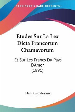 Etudes Sur La Lex Dicta Francorum Chamavorum - Froidevaux, Henri