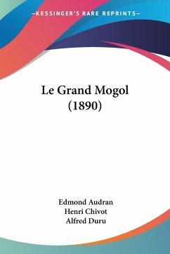 Le Grand Mogol (1890) - Audran, Edmond; Chivot, Henri; Duru, Alfred