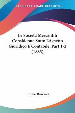 Le Societa Mercantili Considerate Sotto L'Aspetto Giuridico E Contabile, Part 1-2 (1883)