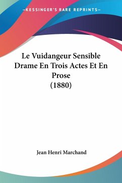 Le Vuidangeur Sensible Drame En Trois Actes Et En Prose (1880) - Marchand, Jean Henri