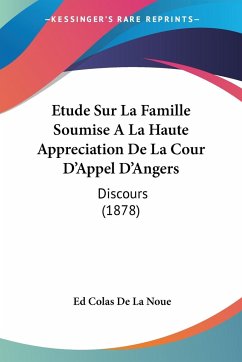 Etude Sur La Famille Soumise A La Haute Appreciation De La Cour D'Appel D'Angers - De La Noue, Ed Colas
