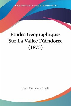 Etudes Geographiques Sur La Vallee D'Andorre (1875) - Blade, Jean Francois