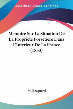 Memoire Sur La Situation De La Propriete Forsetiere Dans L'Interieur De La France (1853) - Becquerel, M.