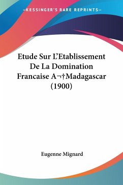 Etude Sur L'Etablissement De La Domination Francaise AMadagascar (1900)
