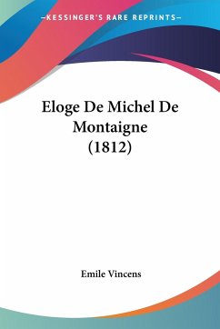 Eloge De Michel De Montaigne (1812) - Vincens, Emile