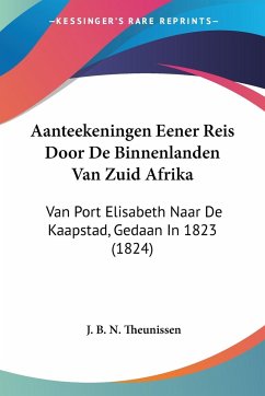 Aanteekeningen Eener Reis Door De Binnenlanden Van Zuid Afrika - Theunissen, J. B. N.