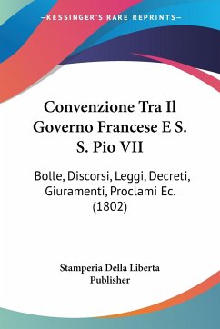 Convenzione Tra Il Governo Francese E S. S. Pio VII - Stamperia Della Liberta Publisher