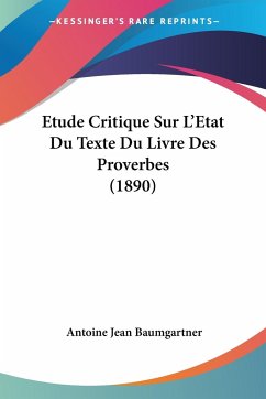 Etude Critique Sur L'Etat Du Texte Du Livre Des Proverbes (1890) - Baumgartner, Antoine Jean