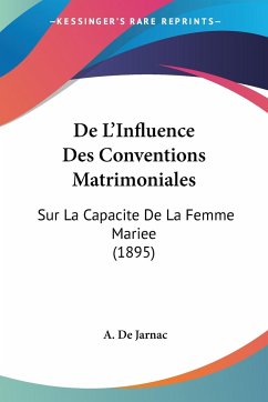 De L'Influence Des Conventions Matrimoniales - De Jarnac, A.