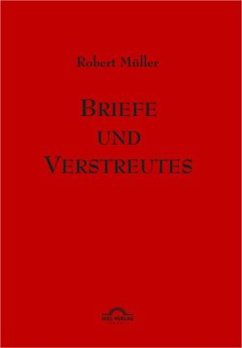 Robert Müller: Briefe und Verstreutes - Müller, Robert