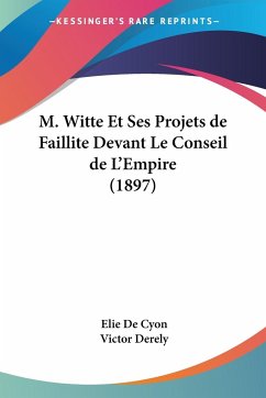 M. Witte Et Ses Projets de Faillite Devant Le Conseil de L'Empire (1897) - De Cyon, Elie