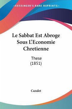 Le Sabbat Est Abroge Sous L'Economie Chretienne - Cazalet