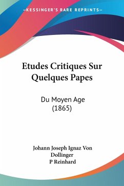 Etudes Critiques Sur Quelques Papes - Dollinger, Johann Joseph Ignaz Von; Reinhard, P.