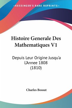 Histoire Generale Des Mathematiques V1 - Bossut, Charles