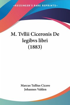 M. Tvllii Ciceronis De legibvs libri (1883) - Cicero, Marcus Tullius; Vahlen, Johannes