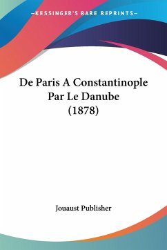De Paris A Constantinople Par Le Danube (1878) - Jouaust Publisher