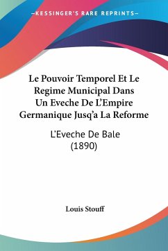 Le Pouvoir Temporel Et Le Regime Municipal Dans Un Eveche De L'Empire Germanique Jusq'a La Reforme - Stouff, Louis