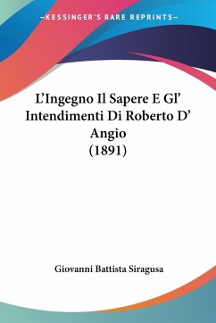 L'Ingegno Il Sapere E Gl' Intendimenti Di Roberto D' Angio (1891) - Siragusa, Giovanni Battista