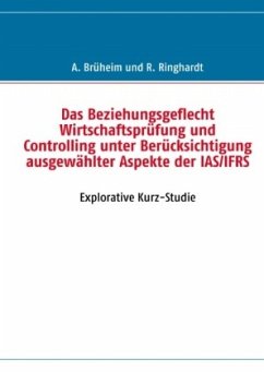 Das Beziehungsgeflecht Wirtschaftsprüfung und Controlling unter Berücksichtigung ausgewählter Aspekte der IAS/IFRS - Brüheim, Andreas;Ringhardt, Robin