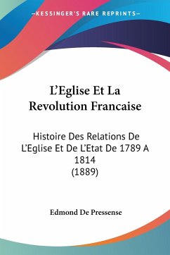 L'Eglise Et La Revolution Francaise - De Pressense, Edmond