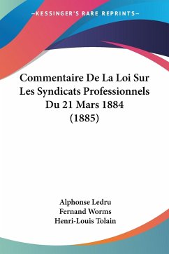 Commentaire De La Loi Sur Les Syndicats Professionnels Du 21 Mars 1884 (1885) - Ledru, Alphonse; Worms, Fernand