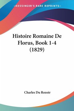Histoire Romaine De Florus, Book 1-4 (1829)