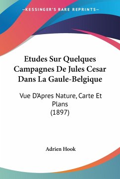 Etudes Sur Quelques Campagnes De Jules Cesar Dans La Gaule-Belgique - Hook, Adrien