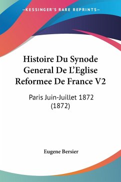 Histoire Du Synode General De L'Eglise Reformee De France V2 - Bersier, Eugene