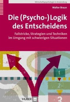 Die (Psycho-)Logik des Entscheidens - Braun, Walter