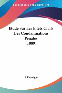 Etude Sur Les Effets Civils Des Condamnations Penales (1889) - Depeiges, J.