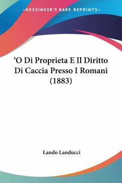 'O Di Proprieta E Il Diritto Di Caccia Presso I Romani (1883) - Landucci, Lando
