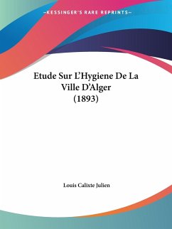 Etude Sur L'Hygiene De La Ville D'Alger (1893) - Julien, Louis Calixte