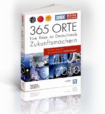 365 Orte, Eine Reise zu Deutschlands Zukunftsmachern 2010 365 Orte, Eine Reise zu Deutschlands Zukunftsmachern 2010