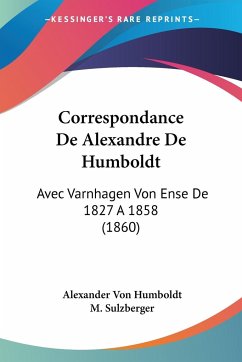 Correspondance De Alexandre De Humboldt - Humboldt, Alexander Von; Sulzberger, M.