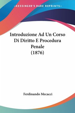 Introduzione Ad Un Corso Di Diritto E Procedura Penale (1876) - Mecacci, Ferdinando