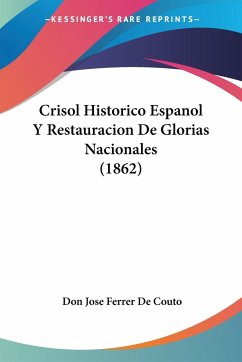 Crisol Historico Espanol Y Restauracion De Glorias Nacionales (1862) - De Couto, Don Jose Ferrer