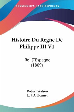 Histoire Du Regne De Philippe III V1 - Watson, Robert