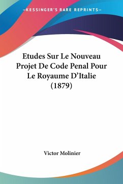 Etudes Sur Le Nouveau Projet De Code Penal Pour Le Royaume D'Italie (1879) - Molinier, Victor