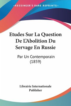 Etudes Sur La Question De L'Abolition Du Servage En Russie - Librairie Internationale Publisher