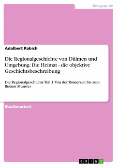 Die Regionalgeschichte von Dülmen und Umgebung: Die Heimat - die objektive Geschichtsbeschreibung - Rabich, Adalbert