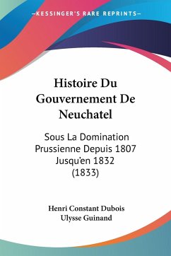 Histoire Du Gouvernement De Neuchatel - Dubois, Henri Constant