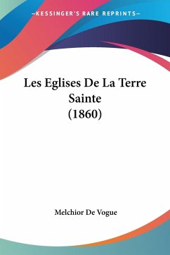 Les Eglises De La Terre Sainte (1860) - De Vogue, Melchior